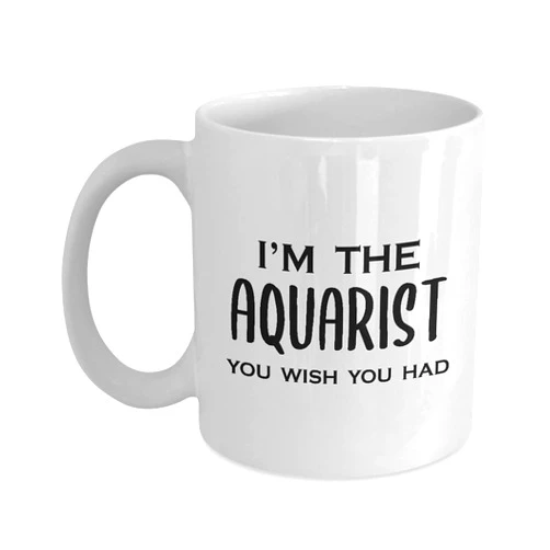 Art by Chelsydale Im the Aquarist Coffee Mug Tea Cup - 11oz Novelty - Gifts for Fish Lover Fishkeeping Hobby Aquarium Owner Fishkeeper Enthusiast Hobbyist Funny Cute Gag Idea - You Wish You Had