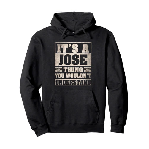 Personalized Jose Name Outfits.M3OLD Jose First Name Shirt It's A Jose Thing Pullover Hoodie