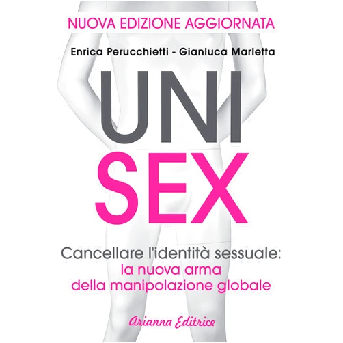 Italian Edition by Enrica Perucchietti (Author), Gianluca Marletta (Author) Format: Kindle Edition Unisex: Cancellare l'identità sessuale:la nuova arma della manipolazione globale (Un'altra storia) (Italian Edition)