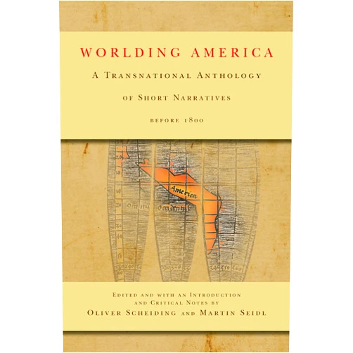 By Oliver Scheiding (Author), Martin Seidl (Author) Format: Kindle Edition Worlding America: A Transnational Anthology of Short Narratives before 1800