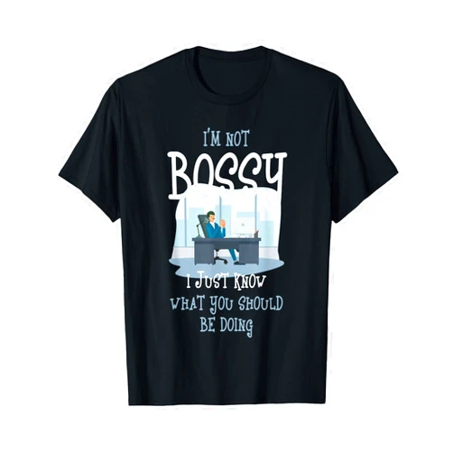 Funny I'm Not Bossy Boss Shirt And Gifts Funny I'm Not Bossy Sarcastic Boss Saying Leadership T-Shirt
