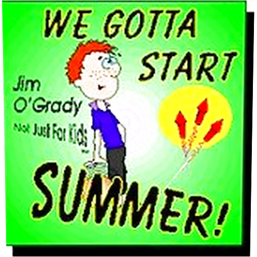 Jim O'Grady Format: Audio CD We Gotta Start Summer!