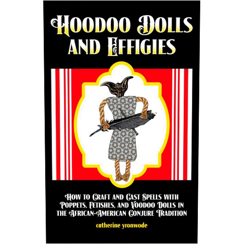 By Catherine Yronwode (Author, Editor, Illustrator), Grey Townsend (Illustrator), Gregory Lee White (Illustrator), Charles C. Dawson (Illustrator), Charles M. Quinlan (Illustrator), charlie wylie (Illustrator), Johnny Automatic (Illustrator), Unknown Artists (Illustrator) & 5 more Hoodoo Dolls and Effigies: How to Craft and Cast Spells with Poppets, Fetishes, and Voodoo Dolls in the African-American Conjure Tradition