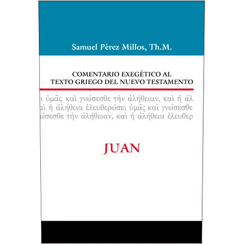 Spanish Edition by Samuel Pérez Millos (Author), Pedro Sanjaime (Foreword) Comentario Exegético al texto griego del N.T. - Juan (Spanish Edition)