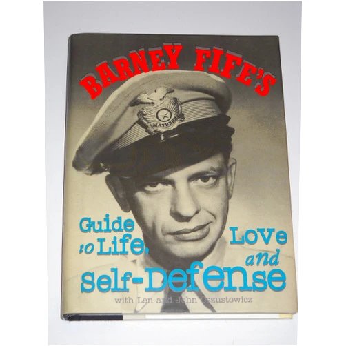 Len Oszustowicz,John Oszustowicz Barney Fife's Guide to Life Love and Self-Defense