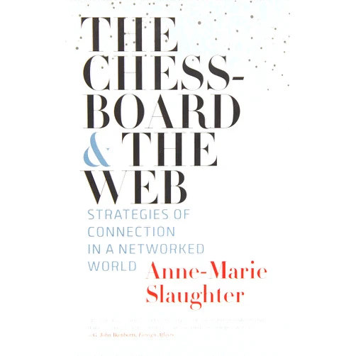 By Anne-Marie Slaughter (Author) The Chessboard and the Web: Strategies of Connection in a Networked World