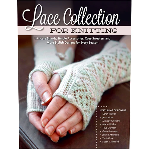 The Knitter Magazine Lace Collection for Knitting: Intricate Shawls, Simple Accessories, Cozy Sweaters and More Stylish Designs for Every Season (Design Originals) Row-by-Row Directions, Charted Instructions, & Patterns