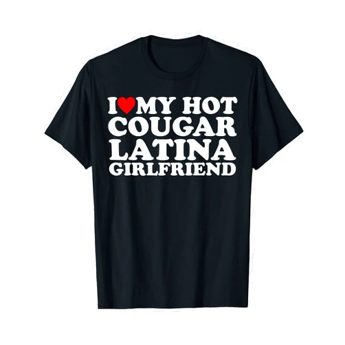 I Heart My Hot Cougar Latina Girlfriend Shirt I Love My Hot Cougar Latina Girlfriend T-Shirt