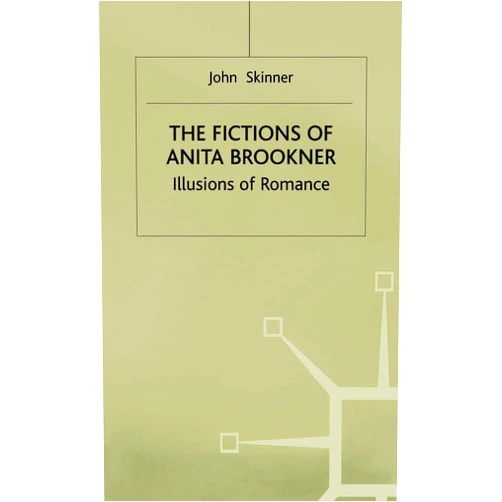 John Skinner The Fictions of Anita Brookner: Illusions of Romance