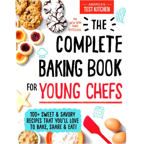 America’s Test Kitchen Kids The Complete Baking Book for Young Chefs: 100+ Sweet and Savory Recipes that You'll Love to Bake, Share and Eat!