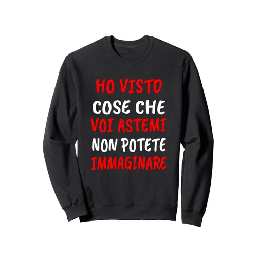 Divertente Ho visto cose che non potete immaginare Divertenti Scritte, Ho visto cose che non potete immaginare Sweatshirt