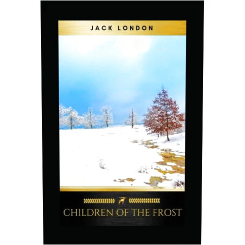 Jack London Children of the Frost Action ,Novel (Annotated)