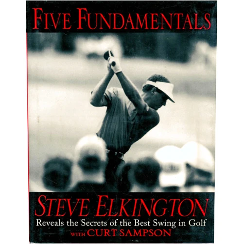 Steve Elkington,Curt Sampson Five Fundamentals: Steve Elkington Reveals the Secrets of the Best Swing in Golf
