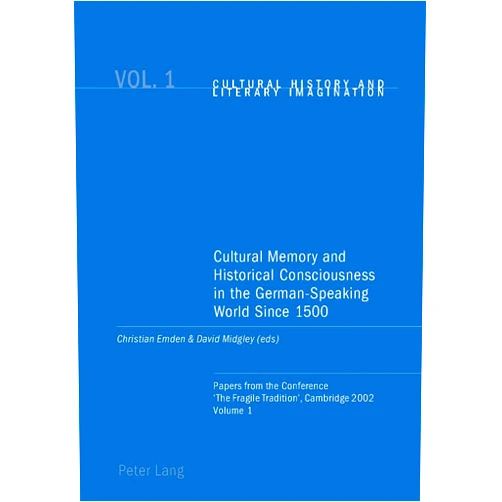 German Edition by Christian Emden (Editor), David Robin Midgley (Editor) Cultural Memory and Historical Consciousness in the German-Speaking World Since 1500: Papers from the Conference ‘The Fragile Tradition’, Cambridge ... Imagination) (English and German Edition)