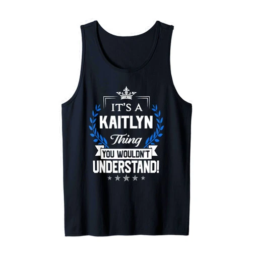Kaitlyn Name Kaitlyn Thing Name You Wouldn't Understand Tank Top