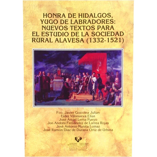 Spanish Edition by Francisco Javier Goicolea Julián (Author), Eider Villanueva Elías (Author), José Angel Lema Pueyo (Author), Jon Andoni Fernández de Larrea Rojas (Author), José Antonio Munita Loinaz (Author), José Ramón Díaz de Durana Ortiz de Urbina (Author) & 4 more Honra de hidalgos, yugo de labradores. Nuevos textos para el estudio de la sociedad rural alavesa (1332-1521)