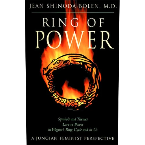 Jean Shinoda Bolen M.D. Ring of Power: Symbols and Themes Love Vs. Power in Wagner's Ring Cycle and in Us- A Jungian-Feminist Perspective (Jung on the Hudson Book Series)