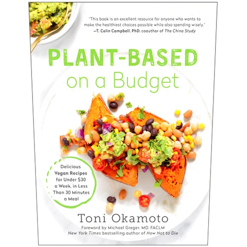 By Toni Okamoto (Author) [Toni Okamoto] Plant-Based on a Budget: Delicious Vegan Recipes for Under $30 a Week, in Less Than 30 Minutes a Meal (Paperback)