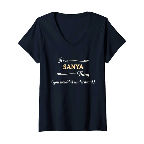 For Someone Named SANYA Womens It's a SANYA Thing, You Wouldn't Understand | Name Gift - V-Neck T-Shirt