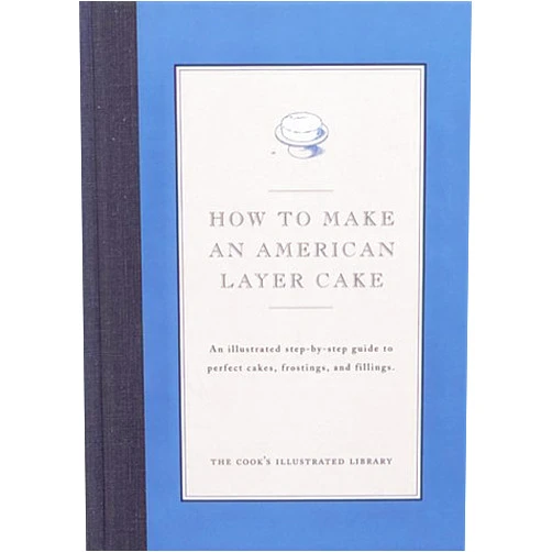 Cook's Illustrated Magazine,Editors of Cook's Illustrated Magazine,Jack Bishop,John Burgoyne,Christopher P. Kimball How to Make An American Layer Cake
