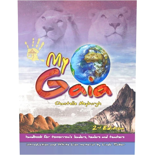 Chantelle Meyburgh,Morné Venter My Gaia: handbook for tomorrows leaders, healers and teachers