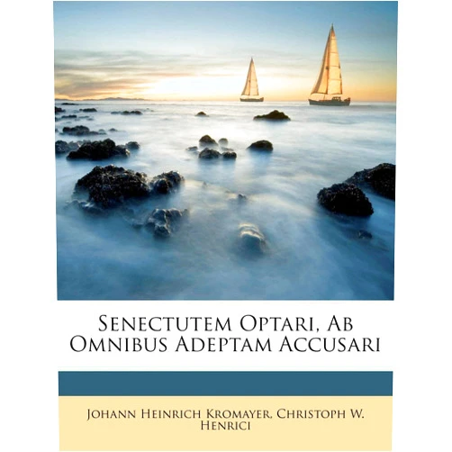Johann Heinrich Kromayer,Christoph W Henrici Senectutem Optari, AB Omnibus Adeptam Accusari