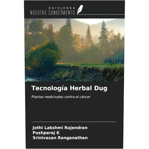 Spanish Edition by Jothi Lakshmi Rajendran (Author), Pushparaj K (Author), Srinivasan Ranganathan (Author) & 0 more Tecnología Herbal Dug: Plantas medicinales contra el cáncer (Spanish Edition)