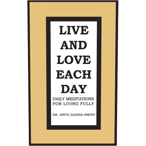 By Dr. Anita Gadhia-Smith (Author) Format: Kindle Edition Live and Love Each Day: Daily Meditations for Living Fully