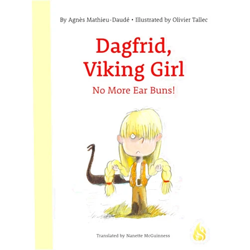 Agnès Mathieu-Daudé,Olivier Tallec,Nanette McGuinness No More Ear Buns! (Dagfrid, Viking Girl!)
