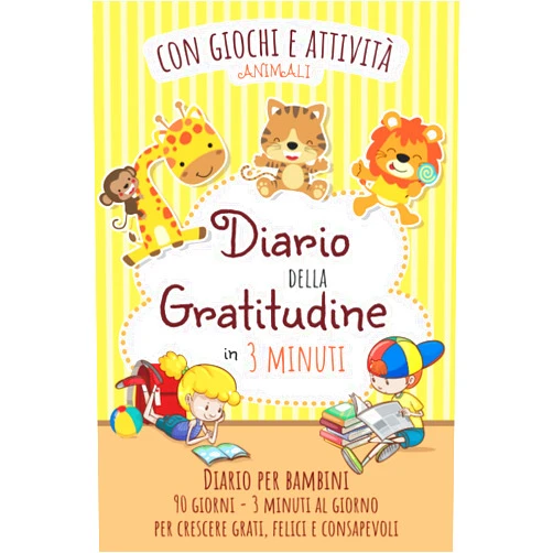 Nana Bell Edizioni Diario della Gratitudine in 3 Minuti per Bambini con Giochi e Attività: Esercizi Giornalieri 90 giorni con labirinti, unisci i puntini, trova le ... Età 4-10 anni. Tema Animali (Italian Edition)