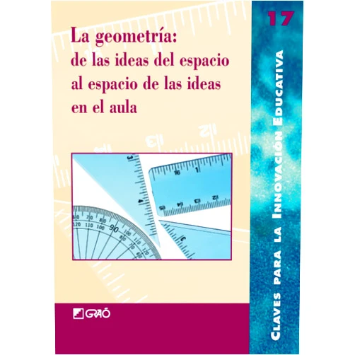Xelo Calvo,Carme Carbó,Montse Farell,Josep M. Fortuny,Pepi Galera,J. Antonio Mora Sánchez,Rafael Pérez Gómez,Jesús Ruiz Quilez,Lluís Segarra La geometría: de las ideas del espacio al espacio de las ideas en el aula (Claves para la Innovación Educativa) (Spanish Edition)