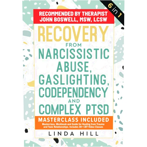 Linda Hill Recovery from Narcissistic Abuse, Gaslighting, Codependency and Complex PTSD (6 in 1): MasterClass, Workbook and Guide for Healing from Trauma and ... and Recover from Unhealthy Relationships)