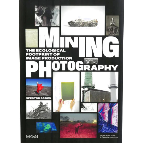 By Boaz Levin (Editor), Tulga Beyerle (Editor), Esther Ruelfs (Editor), Siobhan Angus (Contributor), Nadia Bozak (Contributor), Brett Neilson (Contributor), Christoph Ribbat (Contributor), Karen Solie (Contributor) & 4 more Mining Photography: The Ecological Footprint of Image Production