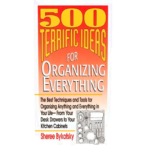 Sheree Bykofsky 500 Terrific Ideas for Organizing Everything