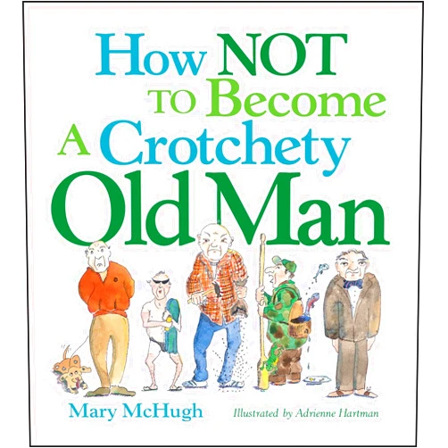 Mary McHugh How Not to Become a Crotchety Old Man