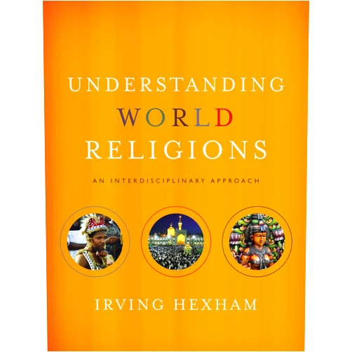 Irving Hexham Understanding World Religions: An Interdisciplinary Approach
