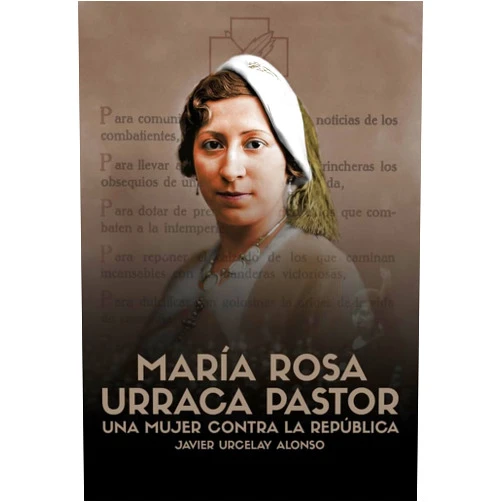 Javier Urcelay Alonso María Rosa Urraca Pastor: Una mujer contra la República