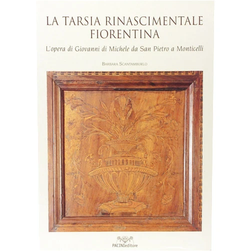 Italian Edition by Barbara. Scantamburlo (Author) La tarsia rinascimentale fiorentina. L'opera di Giovanni di Michele da San Pietro