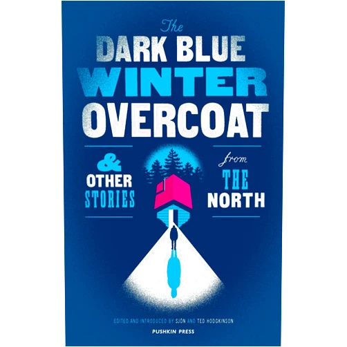 SJÓN,Ted Hodgkinson,Various The Dark Blue Winter Overcoat and Other Stories from the North
