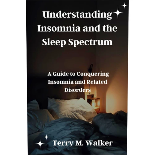 Terry M. Walker Understanding Insomnia and the Sleep Spectrum: A Guide to Conquering Insomnia and Related Disorders