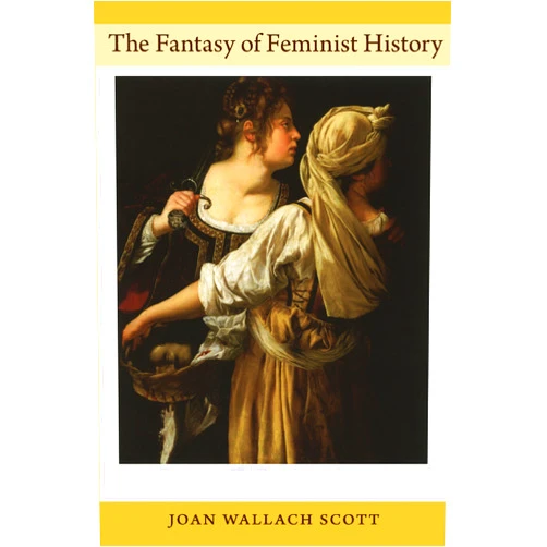 By Joan Wallach Scott (Author) Format: Kindle Edition The Fantasy of Feminist History (Next wave provocations)