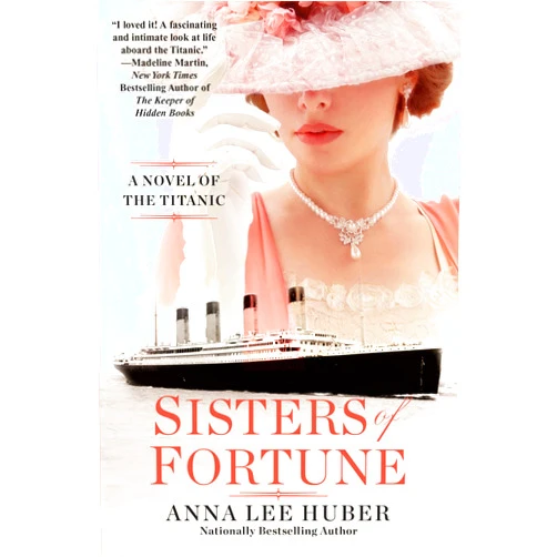 By Anna Lee Huber (Author) Sisters of Fortune: A Riveting Historical Novel of the Titanic Based on True History