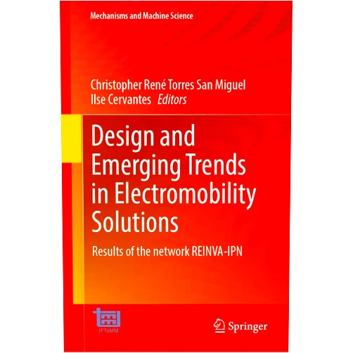 Christopher René Torres-San Miguel,Ilse Cervantes Design and Emerging Trends in Electromobility Solutions: Results of the Network REINVA-IPN (Mechanisms and Machine Science, 202)