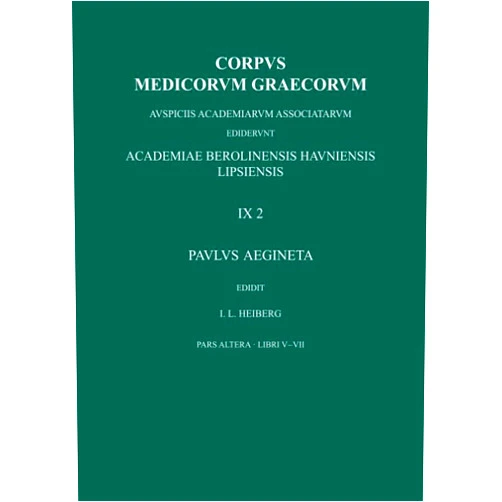 German Edition by Paulus Aegineta (Author), Johan Ludvig Heiberg (Editor) Paulus Aegineta, pars altera: libri V-VII (Corpus Medicorum Graecorum [CMG] IX 2) (German Edition)