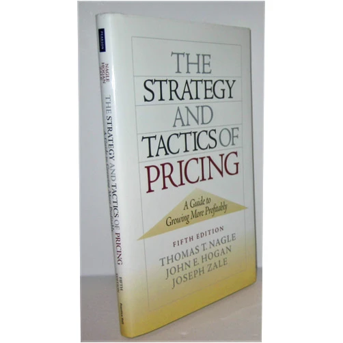 Thomas T. Nagle,John Hogan,Joseph Zale The Strategy and Tactics of Pricing: A Guide to Growing More Profitably