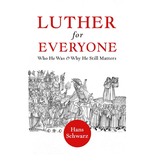 By Hans Schwarz (Author) Luther for Everyone: Who He Was and Why He Still Matters