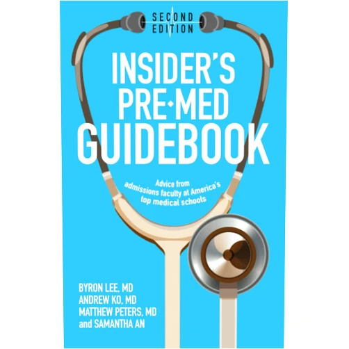 Dr. Byron Lee,Dr. Andrew Ko,Dr. Matthew Peters,Samantha An Insider's Pre-Med Guidebook: Advice from admissions faculty at America's top medical schools