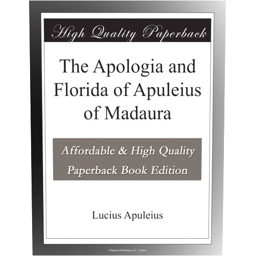 Lucius Apuleius The Apologia and Florida of Apuleius of Madaura