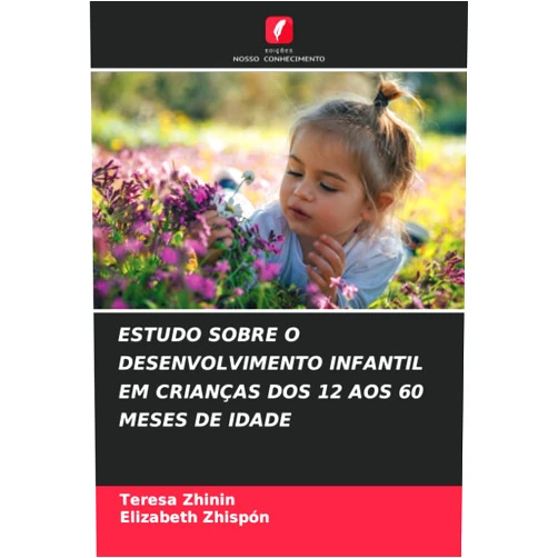 Teresa Zhinin,Elizabeth Zhispón ESTUDO SOBRE O DESENVOLVIMENTO INFANTIL EM CRIANÇAS DOS 12 AOS 60 MESES DE IDADE (Portuguese Edition)