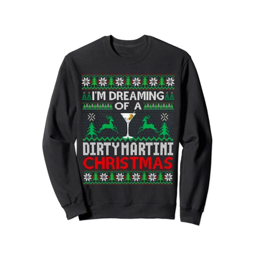 Last Minute Ugly Sweater Gifts Christmas Party I'm Dreaming Of A Dirty Martini Christmas Cocktail Sweater Sweatshirt
